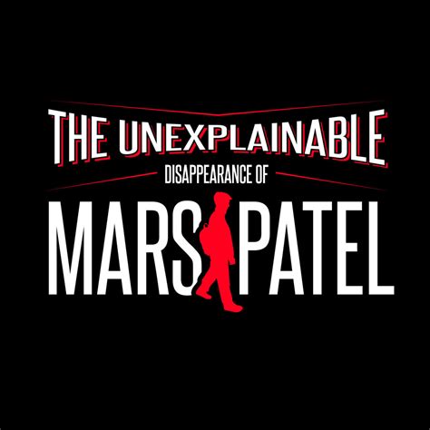 The Unexplainable Disappearance Of Mars Patel Introducing The
