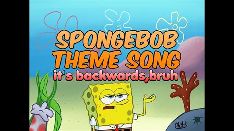 Spongebob Theme Song Is Backwards But Its Forward Youtube