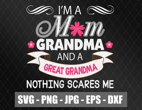 Im A Mom Grandma And Great Nothing Scares Me Svg Best Grandma Etsy