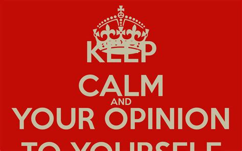Keep Your Opinions To Yourself Quotes. QuotesGram