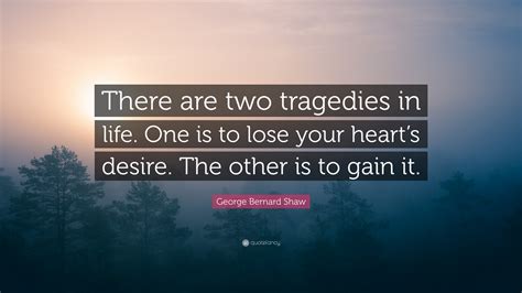 George Bernard Shaw Quote There Are Two Tragedies In