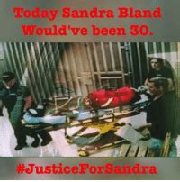Today Sandra Bland Would Ve Been Justice Forsandra Today Would Have