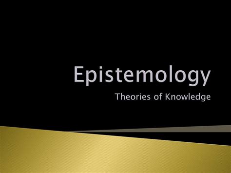 Ppt Epistemology Powerpoint Presentation Free Download Id5225097