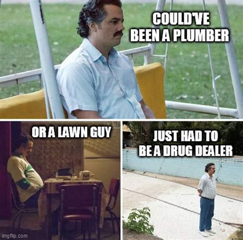 Narcos Of The Funniest Bored Escobar Memes