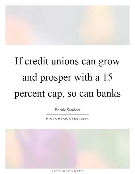 If Credit Unions Can Grow And Prosper With A 15 Percent Cap So