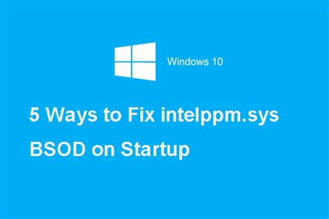 5 ways to fix intelppm sys bsod error on startup minitool