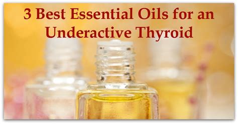 3 Best Essential Oils For An Underactive Thyroid Natural Holistic Life