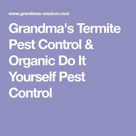 However, there are so many products available that it may be difficult to choose the best one right. Grandma's Termite Pest Control & Organic Do It Yourself Pest Control | Termite pest control ...