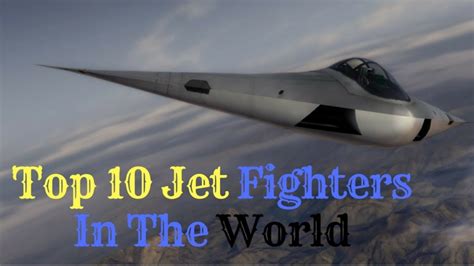 Top Ten Fighter Jets In The Worldtop 10 Best Fighter Jet In The World