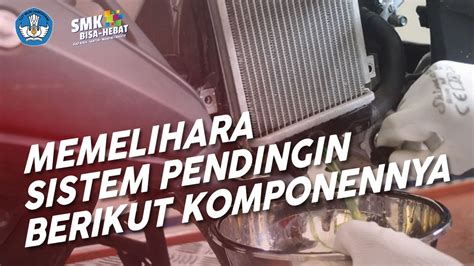 Memelihara Sistem Pendingin Berikut Komponen Komponennya Teknik Dan