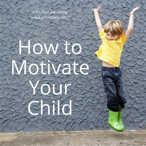 Muslim Parenting How To Motivate Your Child