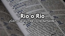 Río o Rio ¿Cómo se escribe correctamente? - El Lingüístico