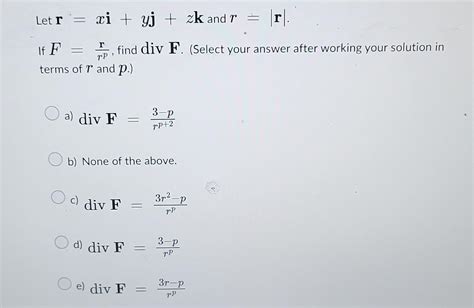 solved let r xi yj zk and r ∣r∣ if f rpr find divf