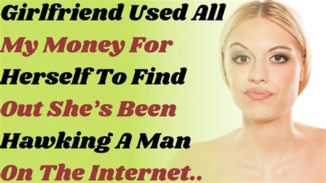Girlfriend Used All My Money For Herself To Find Out She’s Been Hawking A Man On The Internet