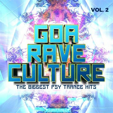 Goa Rave Culture Vol 2 The Biggest Psy Trance Hits 2024