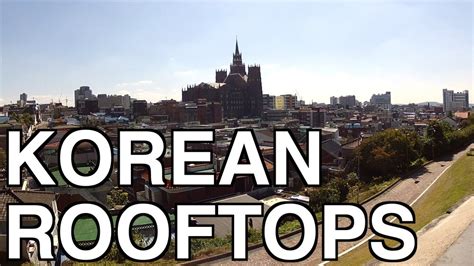 A Look At Korean Rooftops Youtube