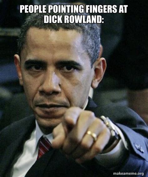 People Pointing Fingers At Dick Rowland Angry Obama Meme Generator