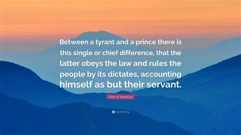 John Of Salisbury Quote Between A Tyrant And A Prince There Is This