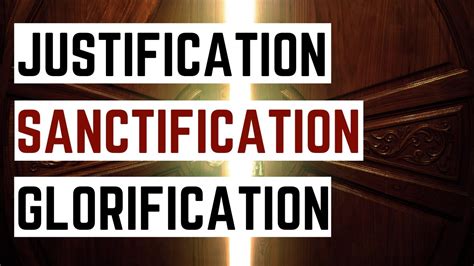justification sanctification glorification understanding the three stages of salvation youtube