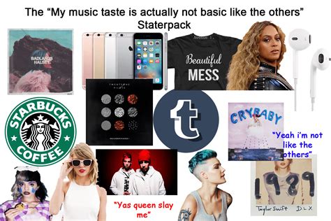 The My Music Taste Is Not Basic Like The Others Starterpack R