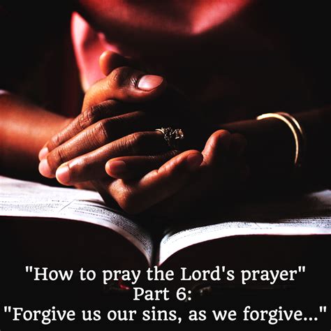 Forgive Us Our Sins As We Forgive The Sins Of Those Who Sin Against Us