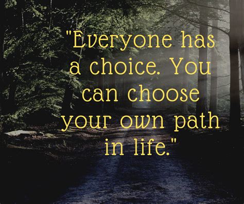 Everyone Has A Choice You Can Choose Your Own Path In Life Life