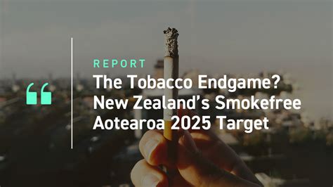 the tobacco endgame new zealand s smokefree aotearoa 2025 target