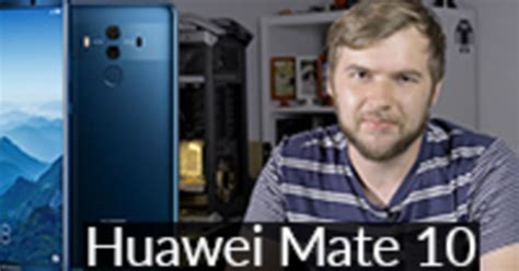 Huawei Mate 10 Pro Pierwsze Wrażenia Najmądrzejszy Smartfon Na Rynku