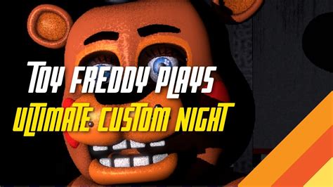 Toy Freddy Plays Ultimate Custom Night Youtube