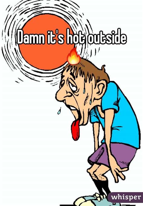 Damn Its Hot Outside