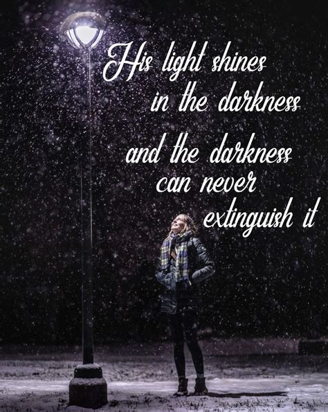His Light Shines In The Darkness And The Darkness Can Never Extinguish