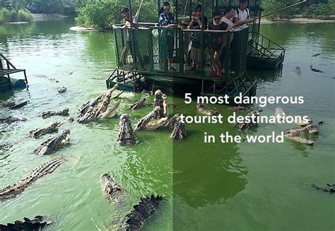 5 Most Dangerous Tourist Destinations In The World Would You Dare To Go