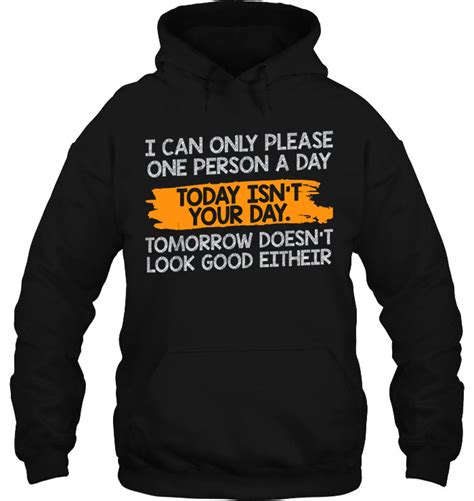 I Can Only Please One Person A Day Today Is Not Your Day Shirt Teeherivar
