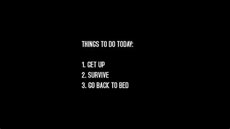 Hd Wallpaper Things To Do Today 1 Get Up 2 Survive 3 Go Back To