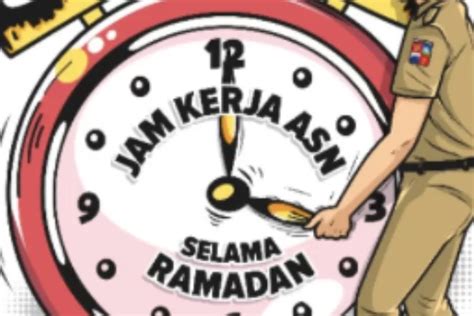 Jam Kerja Asn Selama Ramadhan Dipangkas Datang Lebih Lambat Pulang Lebih Cepat Sewaktu