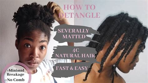 How To Detangle Completely Knottedmatted 4c Natural Hair Detailed