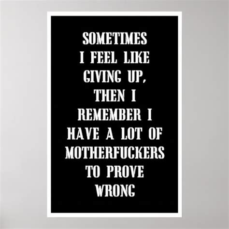 Sometimes I Feel Like Giving Up Then I Remember Poster Zazzle