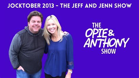 Opie And Anthony Jocktober The Jeff And Jenn Show 10082013 Youtube