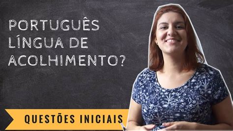 aula 1 o que é português como língua de acolhimento questões iniciais youtube