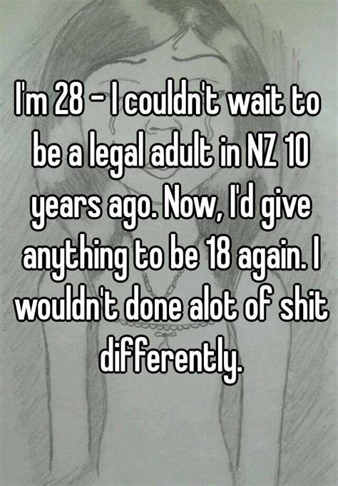 Im 28 I Couldnt Wait To Be A Legal Adult In Nz 10 Years Ago Now I