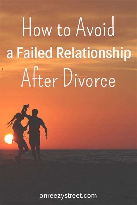 How To Avoid A Failed Relationship After Divorce Failed Relationship After Divorce Divorce