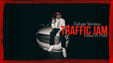 Divine Traffic Jam Ft Chief Deluxe Version Remix Youtube