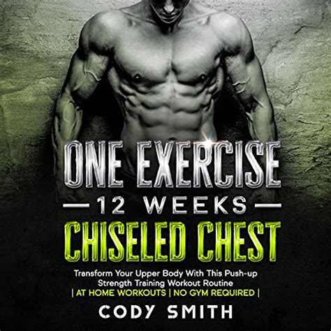 One Exercise 12 Weeks Chiseled Chest Transform Your Upper Body With This Push Up Strength