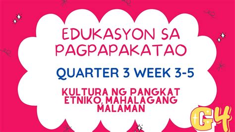 Grade 4 Esp Quarter 3 Week 3 5 Kultura Ng Pangkat Etniko Mahalagang