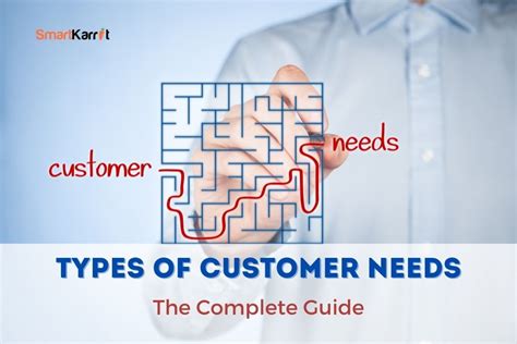 Types Of Customer Needs The Complete Guide Smartkarrot Blog