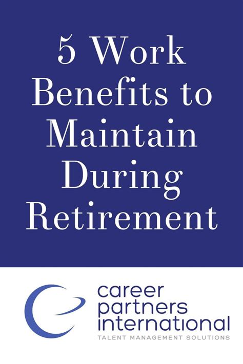 5 Work Benefits To Maintain During Retirement
