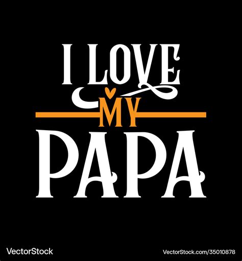 I Love My Papa Lettering Design Royalty Free Vector Image