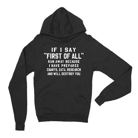 If I Say First Of All Hoodie Funny Hoodies Sarcastic Clothing Hoodies