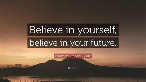 Norman Vincent Peale Quote “believe In Yourself Believe In Your Future”