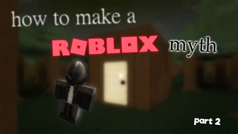 How To Make A Roblox Myth Part 2 Youtube